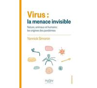 Virus : la menace invisible: Environnements, animaux et humainset#8239;: les origines des pandémies
