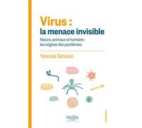 Virus : la menace invisible Nature, animaux et humainset#8239;: les origines des pandémies - Yannick Simonin - Hygee - broché - Essai