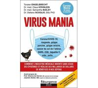 Virus Mania - Comment L'industrie Médicale Invente Sans Cesse Des Épidémies Et Réalise Des Milliars De Dollars De Bénéfices À Nos Dépens