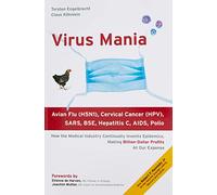 Virus Mania: How the Medical Industry Continually Invents Epidemics, Making Billion-Dollar Profits At Our Expense
