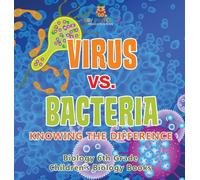Virus vs. Bacteria: Knowing the Difference - Biology 6th Grade Children's Biology Books