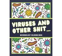 Viruses And Other Shit... Microbiology Coloring Book: An Anti-stress Coloring Book for Teens, Adults and Kids, Funny Coloring Book Featuring Viruses, Bacteria, and Infectious