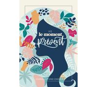 Vis le moment présent - Journal de pleine conscience: Carnet de relaxation et de meditation pour réduire stress & anxiété pour femmes et filles