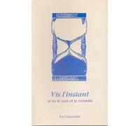 Vis l'instant, et tu te vois et te connais...