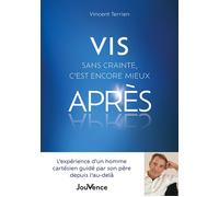 Vis sans crainte, c’est encore mieux après L’expérience d’un homme cartésien guidé par son père depuis l’au-delà - Vincent Terrien - Jouvence - broché - Essai