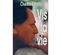 Vis ta vie - Charles Antoni - L'originel Charles Antoni - broché - Essai