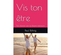 Vis ton être: Ton chemin vers la liberté intérieure