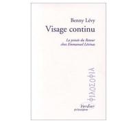 Visage continu - la pensée du Retour chez Emmanuel Levinas - Benny Lévy - Verdier - Livre