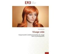 Visage vide Inexpressivité à déshumanisation du visage dans la photographie - HENRYON-C - Universitaires Europeennes - broché - Etude