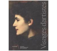Visages D'artistes - De Gustave Courbet À Annette Messager