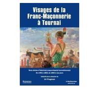 Visages de la Franc-Maçonnerie a Tournai