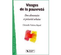 Visages de la pauvrete -don alimentaire et precarite urbaine VIOLETTE-BAJARD (Auteur)