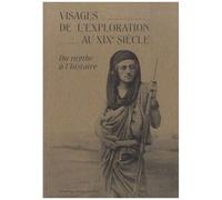 Visages De L'exploration Au Xixe Siècle - Du Mythe À L'histoire