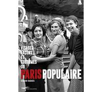 Visages, façons et coutumes du Paris populaire
