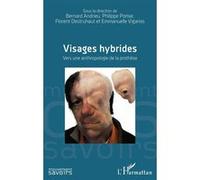 Visages hybrides Bernard Andrieu (Auteur), Philippe Pomar (Auteur), Florent Destruhaut (Auteur), Emmanuelle Vigarios (Auteur)