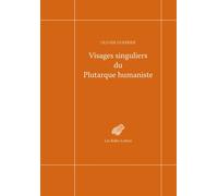 Visages singuliers du Plutarque humaniste Autour d'Amyot et de la réception des Moralia et des Vies à la Renaissance - Olivier Guerrier - Belles Lettres - broché - Essai