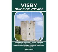 VISBY GUIDE DE VOYAGE: Voyagez malin avec Visby : conseils essentiels, sentiers de randonnée pittoresques et sites emblématiques comme la cathédrale Sainte-Marie et les remparts.