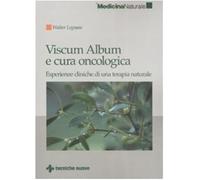 Viscum Album e cura oncologica. Esperienze cliniche di una terapia naturale