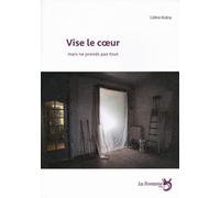 Vise le coeur mais ne prends pas tout