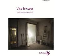 Vise le coeur mais ne prends pas tout
