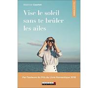 Vise le soleil sans te brûler les ailes: Par l'auteur du Prix du Livre Romantique 2018