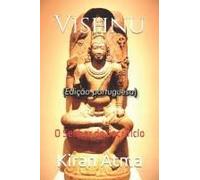 Vishnu: O Senhor Do Sacrifício (Desvende Os Mistérios Do Universo Hindu: Explore Deuses, Deusas, Mitos, Lendas E A Antiga Sabedoria Védica) (Portuguese Edition)