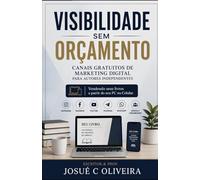VISIBILIDADE SEM ORÇAMENTO: CANAIS GRATUITOS DE MARKETING DIGITAL PARA AUTORES DE LIVROS INDENDENTES