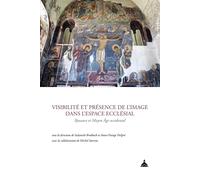 Visibilité Et Présence De L'image Dans L'espace Ecclésial - Byzance Et Moyen Age Occidental