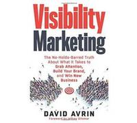 Visibility Marketing: The No-Holds-Barred Truth About What It Takes To Grab Attention, Build Your Brand, And Win New Business - [Version Originale] Inconnu (Auteur)