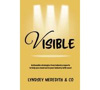 Visible: Actionable strategies from industry experts to help you stand out in your industry with ease.