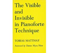 Visible and Invisible in Pianoforte Technique Being