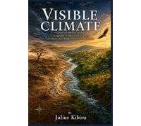 Visible Climate: A Geographer's Illustrated Guide to Environmental Change and Human Resilience