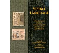 Visible Language: Inventions of Writing in the Ancient Middle East and Beyond