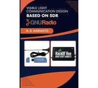 Visible Light Communication Design Based on SDR and GNU Radio: Visible Light Communication (VLC), Software Defined Radio (SDR), Light-based Communication, GNU Radio
