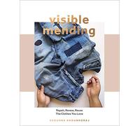 Visible Mending: A Modern Guide to Darning, Stitching and Patching the Clothes You Love