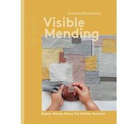 Visible Mending: Repair, Renew, Reuse The Clothes You Love (By Hand) [Hardback]
