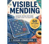 Visible Mending: Sashiko Repair Patterns to Make Every Fix Beautiful - A Complete Step-by-Step Guide for Absolute Beginners