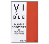Visible N° 5/2009 - L'image Dans Le Discours Scientifique - Statuts Et Dispositifs De Visualisation