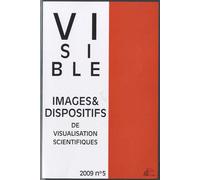 Visible N° 5/2009 - L'image Dans Le Discours Scientifique - Statuts Et Dispositifs De Visualisation