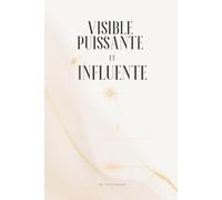 VISIBLE PUISSANTE ET INFLUENTE: Un guide pour habiter ton corps, prendre ta place et t’imposer avec confiance