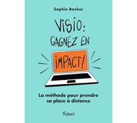 Visio: gagnez en impact !: La méthode pour prendre sa place à distance