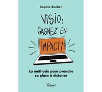 Visio : Gagnez En Impact ! - La Méthode Pour Prendre Sa Place À Distance