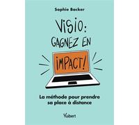 Visio: gagnez en impact ! La méthode pour prendre sa place à distance - Sophie Backer - Vuibert - broché - Guide