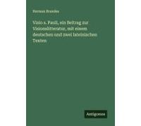 Visio S. Pauli, Ein Beitrag Zur Visionslitteratur, Mit Einem Deutschen Und Zwei Lateinischen Texten
