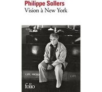 Vision à New York Philippe Sollers (Auteur), Philippe Forest (Préface)