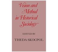 Vision And Method In Historical Sociology
