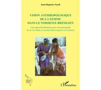 Vision anthropologique de la femme dans le nordeste brésilien: Une approche féministe peu conventionnelle de sa vie intime et sociale dans le passé et le présent