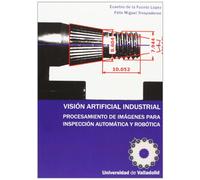 VISIÓN ARTIFICIAL INDUSTRIAL. PROCESAMIENTO DE IMÁGENES PARA INSPECCIÓN AUTOMÁTICA Y ROBÓTICA.