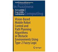 Vision-Based Mobile Robot Control And Path Planning Algorithms In Obstacle Environments Using Type-2 Fuzzy Logic