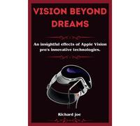 Vision Beyond Dreams: An Insightful Effects Of Apple Vision Pro's Innovative Technologies